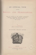 An Official Tour through Bosnia and Herzegovina. With an Account of the History, Antiquities, Agrarian Conditions, Religion, Ethnology, Folk Lore, and Social Life of the People